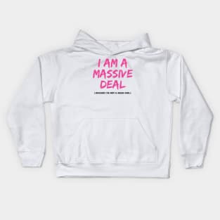 I Am a Massive Deal Kids Hoodie